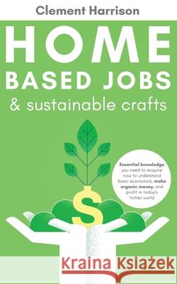 Home-Based Jobs & Sustainable Crafts Clement Harrison 9781838082901 Muze Publishing - książka