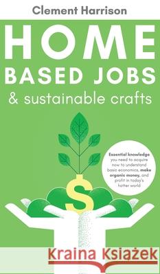 Home-Based Jobs & Sustainable Crafts Clement Harrison 9781838082918 Muze Publishing - książka