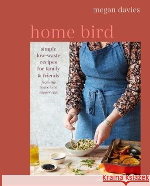 Home Bird: Simple, Low-Waste Recipes for Family and Friends Megan Davies 9781788792332 Ryland, Peters & Small Ltd - książka