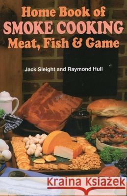 Home Book of Smoke-Cooking Meat, Fish & Game Jack Sleight Raymond Hull Jack Sleight 9780811721950 Stackpole Books - książka