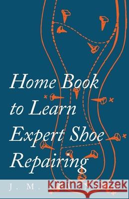 Home Book to Learn Expert Shoe Repairing J. M. Levinson 9781473338104 Old Hand Books - książka