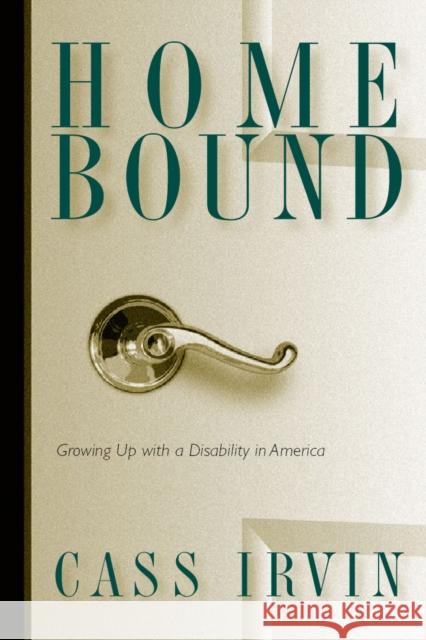 Home Bound: Growing Up with a Disability in America Cass Irvin 9781592132195 Temple University Press - książka