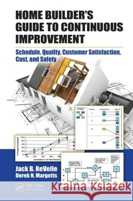 Home Builder's Guide to Continuous Improvement : Schedule, Quality, Customer Satisfaction, Cost, and Safety Jack B. Revelle 9781420055078 CRC - książka