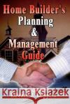 Home Builder's Planning & Management Guide Edward J. Coppola 9781403380982 Authorhouse