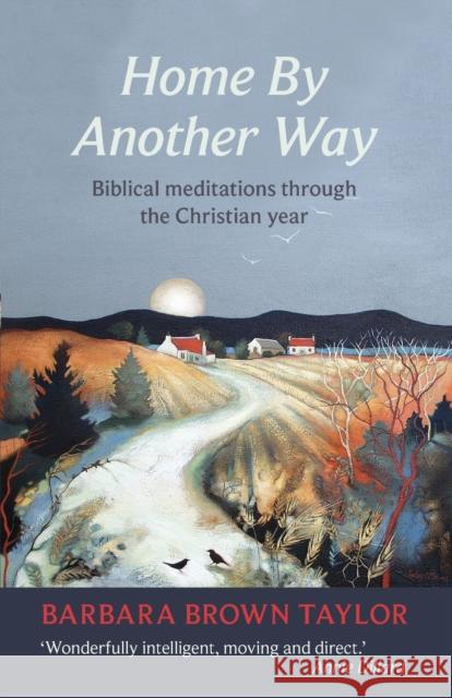 Home by Another Way : Biblical Reflections Through the Christian Year Barbara Brown Taylor 9780281065837  - książka