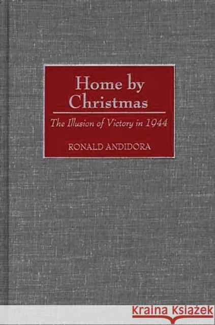 Home by Christmas: The Illusion of Victory in 1944 Andidora, Ronald 9780313317514 Greenwood Press - książka