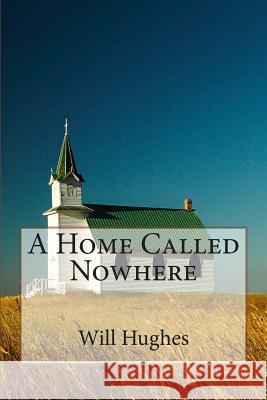 Home Called Nowhere Will Hughes 9781475209396 Createspace - książka