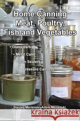 Home Canning Meat, Poultry, Fish and Vegetables Stanley Marianski Adam Marianski 9780983697374 Bookmagic - książka