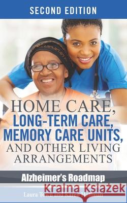 Home Care, Long-term Care, Memory Care Units, and Other Living Arrangements Karen Hoffman Laura Town 9781943414130 Williamstown Communications - książka