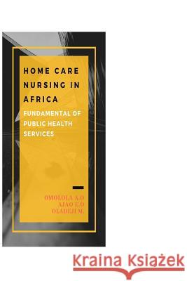 Home Care Nursing in Africa: Fundamental of Public Health Services Phd Ajao Ezekiel Olasunkanm Msn Oladeji Michae Phd Salawu Rashi 9781094865065 Independently Published - książka