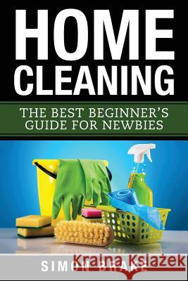 Home Cleaning: The Best Beginner's Guide Fer Newbies Simon Brake 9781546308416 Createspace Independent Publishing Platform - książka