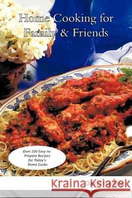 Home Cooking for Family & Friends: Over 100 Easy-To-Prepare Recipes for Today's Home Cooks Harling, David 9781462025763 iUniverse.com - książka
