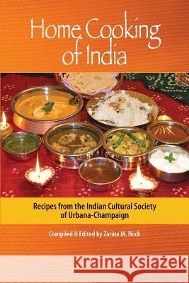 Home Cooking of India: Recipes from the Indian Cultural Society of Urbana-Champaign MS Zarina M. Hock 9780615589473 Zarina M Hock - książka