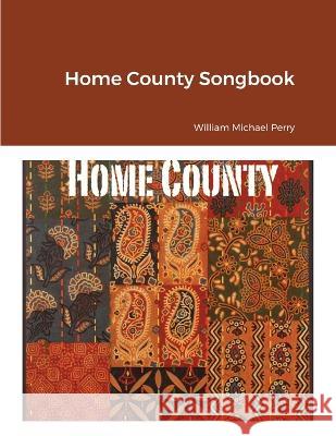 Home County Songbook William Michael Perry 9781991157522 Perrysongs Music Publishing - książka