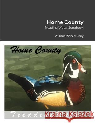 Home County/Treading Water Songbook William Michael Perry 9781991157508 Perrysongs Music Publishing Ltd (Nz) - książka