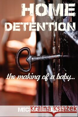 Home Detention: The Making of a Baby Ben Pathen Rosalie Bent Michael Bent 9781099195174 Independently Published - książka