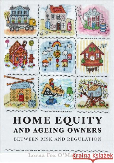 Home Equity and Ageing Owners: Between Risk and Regulation O'Mahony, Lorna Fox 9781849460071 Hart Publishing (UK) - książka