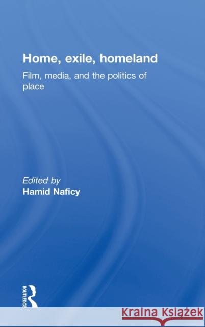 Home, Exile, Homeland: Film, Media, and the Politics of Place Naficy, Hamid 9780415919463 Routledge - książka