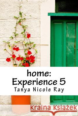home: Experience 5 Ray, Tanya Nicole 9781540393340 Createspace Independent Publishing Platform - książka