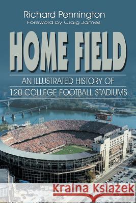 Home Field: An Illustrated History of 120 College Football Stadiums Richard Pennington 9781571686749 Eakin Press - książka