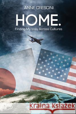 Home.: Finding My Way Across Cultures Anne Crescini 9781519387394 Createspace - książka