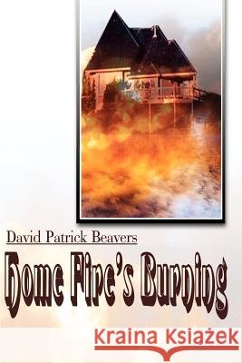 Home Fire's Burning David Patrick Beavers 9780595097142 Writers Club Press - książka