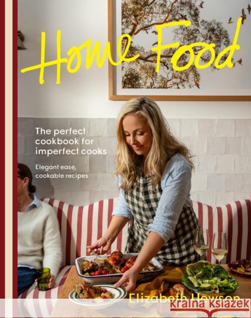 Home Food: The perfect cookbook for imperfect cooks: elegant ease, cookable recipes Elizabeth Hewson 9781761500879 Murdoch Books - książka