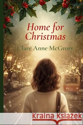 Home for Christmas Clare A. McGrory 9781764158244 Dr Clare Anne McGrory Publishing - książka