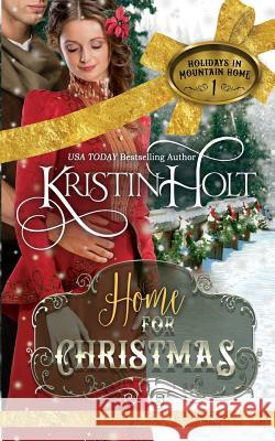 Home for Christmas: A Sweet Historical Holiday Romance Novella (Rated G) Kristin Holt 9781493588466 Createspace - książka