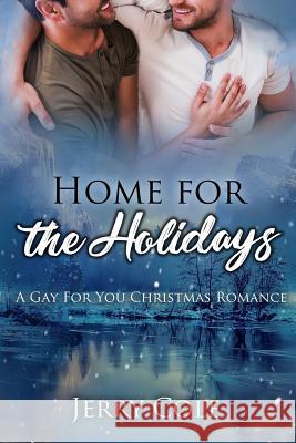 Home for the Holidays: A Gay For You Christmas Romance Cole, Jerry 9781981670888 Createspace Independent Publishing Platform - książka
