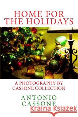 Home for the Holidays: A Photography by Cassone Collection Antonio Cassone Antonio Cassone 9781729783382 Createspace Independent Publishing Platform - książka