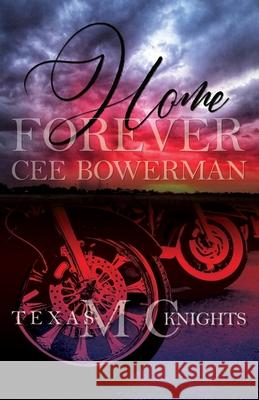 Home Forever: Texas Knights MC, Book 1 Cee Bowerman 9781798923856 Independently Published - książka