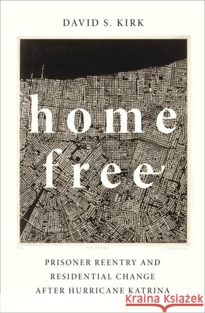 Home Free: Prisoner Reentry and Residential Change After Hurricane Katrina David S. Kirk 9780190841232 Oxford University Press, USA - książka