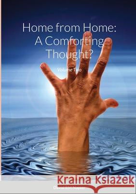 Home from Home: A Comforting Thought?: Volume Two Napier, David 9781716526770 Lulu.com - książka