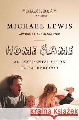 Home Game: An Accidental Guide to Fatherhood Michael Lewis 9780393338096 W. W. Norton & Company - książka