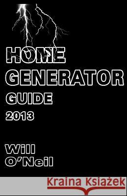 Home Generator Guide 2013 Will O'Neil 9781481816748 Createspace - książka