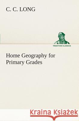 Home Geography for Primary Grades C C Long 9783849506377 Tredition Classics - książka