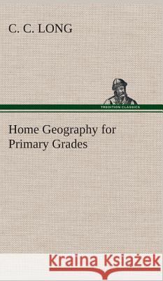 Home Geography for Primary Grades C C Long 9783849516673 Tredition Classics - książka