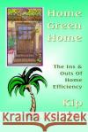 Home Green Home: The Ins & Outs Of Home Efficiency Koehler, Kip 9781480015586 Createspace