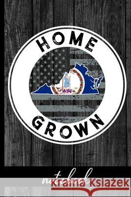 Home Grown - Notebook: Virginia Native Quote With VA State & American Flags & Rustic Wood Graphic Cover Design - Show Pride In State And Coun Hj Designs 9781689236522 Independently Published - książka