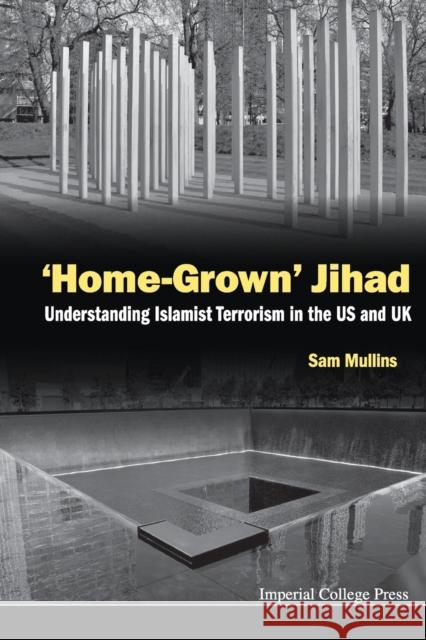 'Home-Grown' Jihad: Understanding Islamist Terrorism in the Us and UK Mullins, Samuel John 9781783264865 Imperial College Press - książka