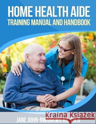 Home Health Aide Training Manual and Handbook Jane John-Nwankw 9781687206886 Independently Published - książka