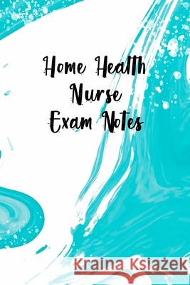 Home Health Nurse Exam Notes: Funny Nursing Theme Notebook - Includes: Quotes From My Patients and Coloring Section - Gift For Your Favorite Home He Julia L. Destephen 9781087417509 Independently Published - książka
