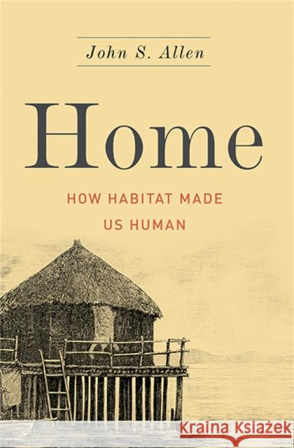 Home: How Habitat Made Us Human Allen, John S. 9780465038992 Basic Books (AZ) - książka