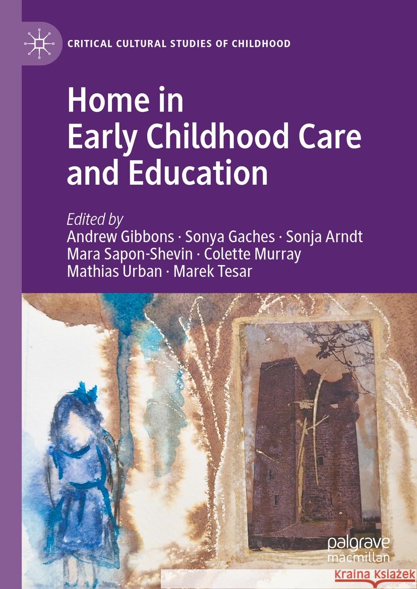 Home in Early Childhood Care and Education: Conceptualizations and Reconfigurations Andrew Gibbons Sonya Gaches Sonja Arndt 9783031436949 Palgrave MacMillan - książka