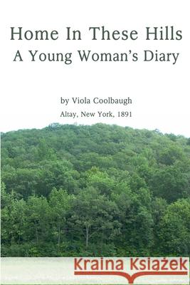 Home In These Hills - A Young Woman's Diary Viola Coolbaugh 9780578044804 New York History Review Press - książka