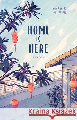 Home is Here: a memoir Yin Xzi Ho Brady Sato 9781039106277 FriesenPress - książka