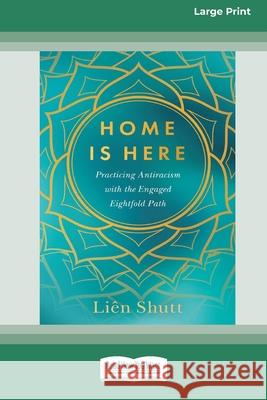 Home Is Here: Practicing Antiracism with the Engaged Eightfold Path [Large Print 16 Pt Edition] Li?n Shutt 9781038707512 ReadHowYouWant - książka