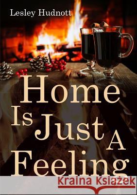 'Home is Just a Feeling' Hudnott, Lesley 9780244741488 Lulu.com - książka