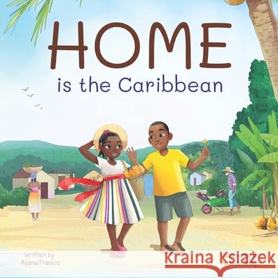 HOME is the Caribbean Ayana Francis, Audeva Joseph 9781777469764 ISBN Canada - książka